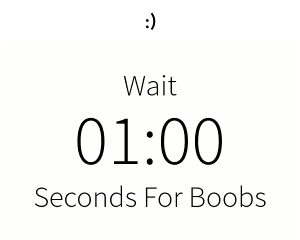 ":) Wait 1:00 Seconds for Boobs"
